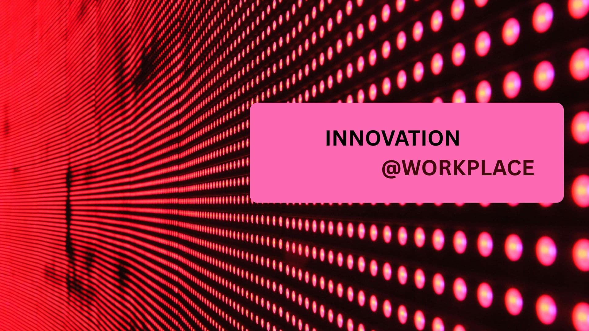 INNOVATION @WORKPLACE